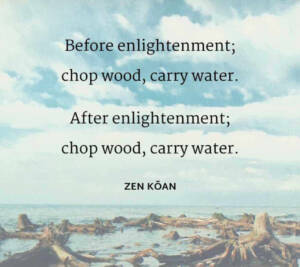 Chop wood, carry water 